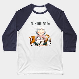 Me When I'm 60 Cat Lover Baseball T-Shirt